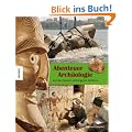 Abenteuer Arch�ologie: Auf den Spuren verborgener Sch�tze. ein Kinderbuch ab 8 Jahren