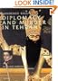 Diplomacy and Murder in Tehran: Alexander Griboyedov and Imperial Russia's Mission to the Shah of Persia