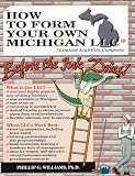 How to Form Your Own Michigan Llc (Limited Liability Company) Before the Ink Dries: A Step-By-Step Guide, With Forms (Small Business Limited Liability Company Series, V. 1)
