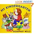 My Kindergarten (Booklist Editor's Choice. Books for Youth (Awards)) by Rosemary Wells