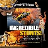  : Incredible Stunts: The Chaos, Crashes, and Courage of the World's Wildest Stuntmen and Daredevils