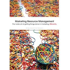 Marketing Resource Management; The noble art of getting things done in marketing. Efficiently.