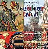 Petites histoires de la couleur et du travail : Du Moyen Age � nos jours