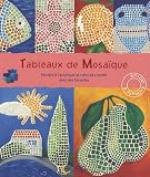 Tableaux de Mosa�que : Peindre � l'acrylique et cr�er des motifs avec des tesselles