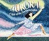 Aurora: A Tale of the Northern Lights [Paperback]