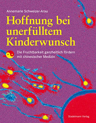Hoffnung bei unerfülltem Kinderwunsch: Die Fruchtbarkeit ganzheitlich fördern mit chinesischer Medizin (German Edition)
