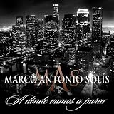 Marco Antonio Sol&Atilde;&shy;s A D&Atilde;&sup3;nde Vamos A Parar?