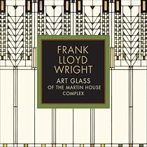 Frank Lloyd Wright: Art Glass of the Martin House Complex