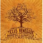 Texas Renegade: After Everything by Texas Renegade