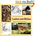 Lauben und H�tten: Einfache Paradiese selbst gebaut