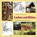 Lauben und H&uuml;tten: Einfache Paradiese selbst gebaut