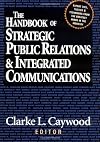 The Handbook of Strategic Public Relations and Integrated Communications