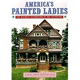 America's Painted Ladies: The Ultimate Celebration of Our Victorians