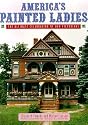 America's Painted Ladies: The Ultimate Celebration of Our Victorians