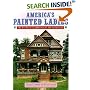 America's Painted Ladies: The Ultimate Celebration of Our Victorians