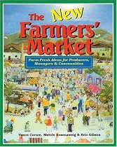 The New Farmers' Market: Farm-Fresh Ideas for Producers, Managers & Communities