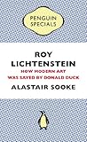 Roy Lichtenstein : how modern art was saved by Donald Duck