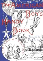 The American Boy's Handy Book: What to Do and How to Do It, Centennial Edition