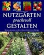 Nutzg�rten prachtvoll gestalten. Kombinationen aus Kr�utern, Gem�se und Blumen