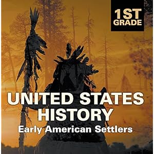 1st Grade United States History: Early American Settlers: First Grade Books (Children's American History Books)