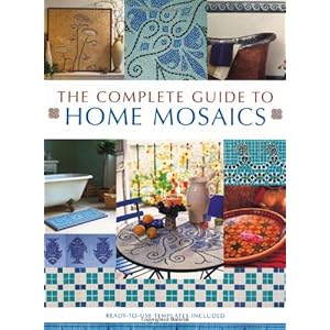 The Complete Guide to Home Mosaics