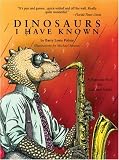 Dinosaurs I Have Known: A Dinosaur Book for Kids and Adults