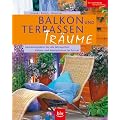 Balkon- und Terrassen-Tr�ume: Gestaltungsideen f�r alle Jahreszeiten. Balkon- und K�belpflanzen im Portr�t