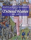 Weapons & fighting techniques of the medieval warrior, 1000 - 1500 AD