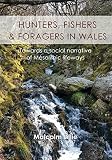 Hunters, fishers and foragers in Wales : towards a social narrative of Mesolithic lifeways