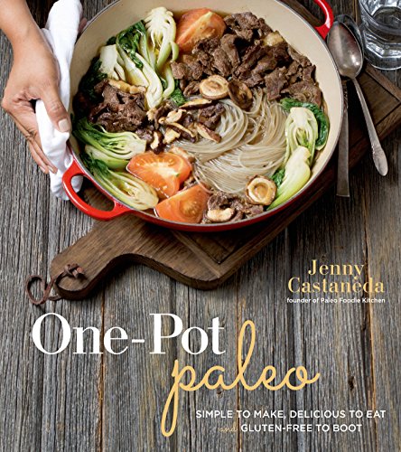 One-Pot Paleo: Simple to Make, Delicious to Eat and Gluten-free to Boot One-Pot Paleo: Simple to Make, Delicious to Eat and Gluten-free to Boot