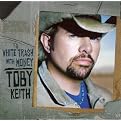 Toby Keith - White Trash with Money