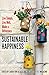 Sustainable Happiness: Live Simply, Live Well, Make a Difference