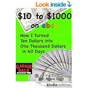 Amazon.com: $10 to $1000 on ebay: How I Turned Ten Dollars ...