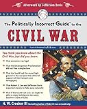 The Politically Incorrect Guide to the Civil War (The Politically Incorrect Guides)