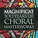 Magnificat 500 Years of Choral Masterworks