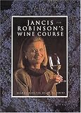 Jancis Robinson's Wine Course: A Guide to the World of Wine (0789202565) by Robinson, Jancis