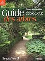Guide écologique des arbres : Ornement, fruitier, forestier