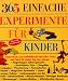 Bücher : 365 einfache Experimente für Kinder: Spannende und verblüffende Versuche, Tricks und Tests für jeden Tag des Jahres