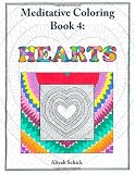 Hearts: Meditative Coloring Book 4: Adult Coloring for relaxation, stress reduction, meditation, spiritual connection, prayer, centering, healing, and coming into your deep true self; for ages 9-109.