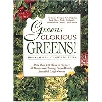 Greens Glorious Greens: More than 140 Ways to Prepare All Those Great-Tasting, Super-Healthy, Beautiful Leafy Greens