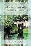 A Fair Prospect: Desperate Measures: A Tale of Elizabeth and Darcy (Volume 3)
