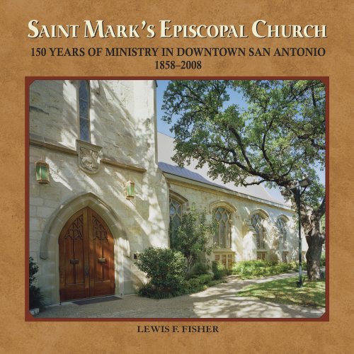 Saint Mark's Episcopal Church: 150 Years of Ministry in Downtown San Antonio, 1858-2008 under Episcopalian in The Books Store