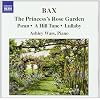 Bax: The Princess's Rose Garden: Aean; A Hill Tune; Lullaby