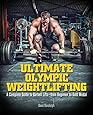 Ultimate Olympic Weightlifting: A Complete Guide to Barbell Lifts&mdash;from Beginner to Gold Medal