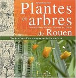 Plantes et arbres remarquables des rues, squares et jardins de Rouen : Itin�raires d'un amoureux de la nature