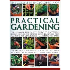 The Complete Encyclopedia of Practical Gardening: The Ultimate Step-by-step Guide to Successful Gardening, from Designing, Planning and Planting to ... and Planting to Year-round Maintenance Tasks
