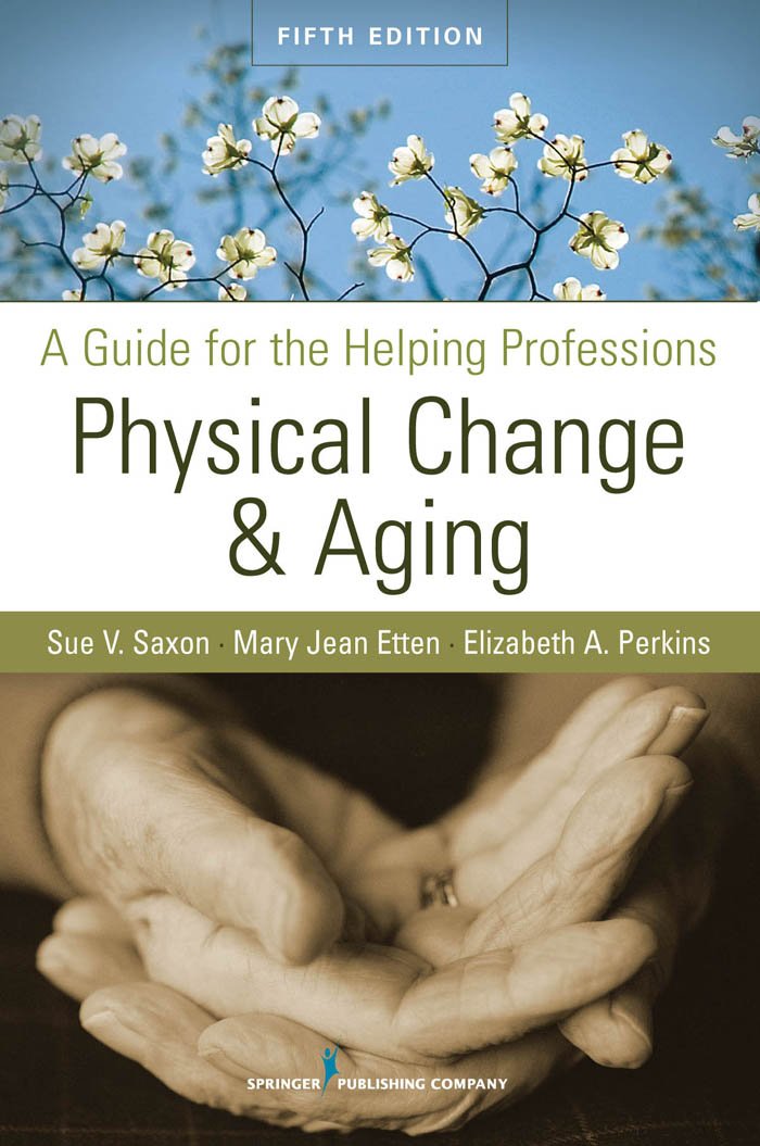 Physical Change and Aging: A Guide for the Helping Professions ... Physical Change and Aging: A Guide for the Helping Professions ...