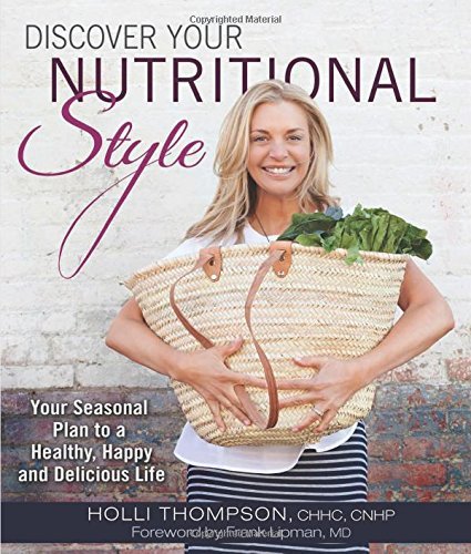 Discover Your Nutritional Style: Your Seasonal Plan to a Healthy, Happy and Delicious Life by Thompson CHHC CNHP, Holli (2014) Hardcover