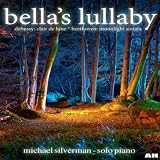 Michael Silverman Bella's Lullaby, Debussy: Clair De Lune, Beethoven: Moonlight Sonata