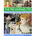 The Pre-raphaelites: Their Lives and Works in 500 Images: A Study of the Artists, Their Lives and Context, With 500 Images, and a Gallery Showing 300 of Their Most Iconic Paintings